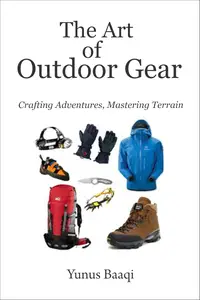 The Art of Outdoor Gear: Crafting Adventures, Mastering Terrain