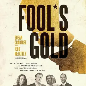 Fool's Gold: The Radicals, Con Artists, and Traitors Who Killed the California Dream and Now Threaten Us All [Audiobook]