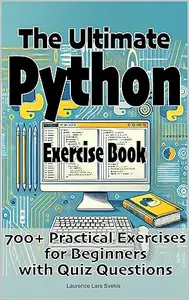 The Ultimate Python Exercise Book: 700 Practical Exercises for Beginners with Quiz Questions