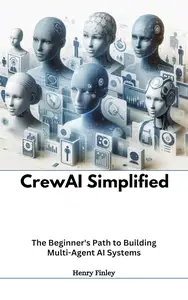 Crewai simplified: The Beginner's Path to Building Multi-Agent AI Systems