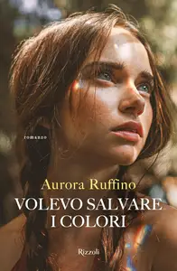 Aurora Ruffino - Volevo salvare i colori
