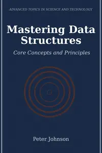 Mastering Data Structures: Core Concepts and Principles