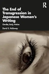 The End of Transgression in Japanese Women’s Writing: Gender, Body, Nation