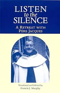 Listen To The Silence: A Retreat With Pere Jacques