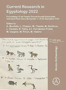 Current Research in Egyptology 2022: Proceedings of the Twenty-Second Annual Symposium, Universite Paul-Valery Montpelli