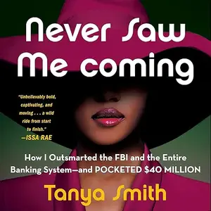 Never Saw Me Coming: How I Outsmarted the FBI and the Entire Banking System—and Pocketed $40 Million [Audiobook]