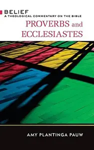 Proverbs and Ecclesiastes : A Theological Commentary on the Bible