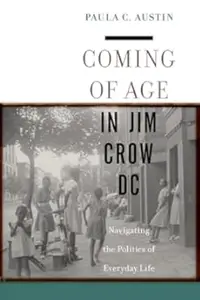 Coming of Age in Jim Crow DC: Navigating the Politics of Everyday Life (Repost)