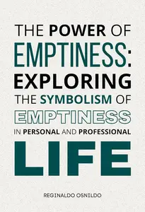 The Power of Emptiness: Exploring the Symbolism of Emptiness in Personal and Professional Life