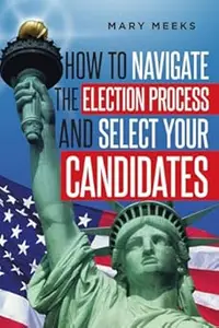 How to navigate the election process and select your candidates