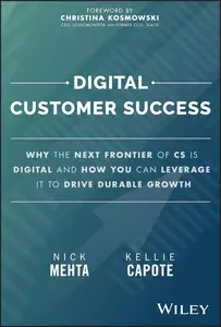 Digital Customer Success: Why the Next Frontier of CS is Digital and How You Can Leverage it to Drive Durable Growth