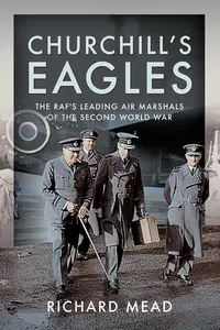 Churchill's Eagles: The RAF's Leading Air Marshals of the Second World War