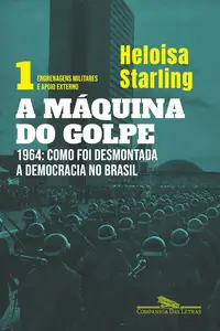 A máquina do golpe, vol. 1: Engrenagens militares e apoio externo: 1964