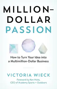 Million-Dollar Passion: How to Turn Your Idea into a Multimillion-Dollar Business