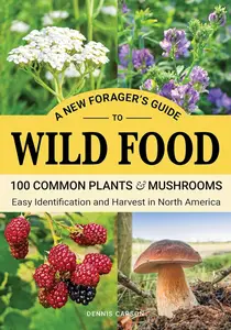 A New Forager’s Guide To Wild Food: 100 Common Plants and Mushrooms