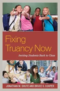 Fixing Truancy Now : Inviting Students Back to Class