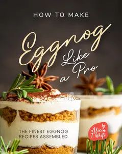 How to Make Eggnog Like A Pro