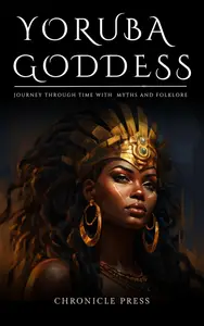 Yoruba Goddess: Journey Through Time with Myths and Folklore