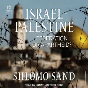 Israel-Palestine: Federation or Apartheid? [Audiobook]