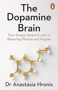 The Dopamine Brain: Your Science-backed Guide to Balancing Pleasure and Purpose