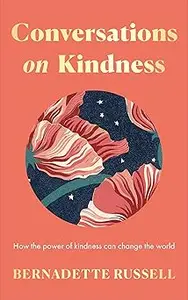 Conversations on Kindness: How the Power of Kindness Can Change the World