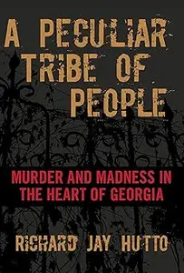 Peculiar Tribe of People: Murder And Madness In The Heart Of Georgia