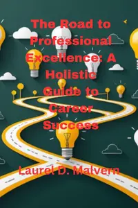 The Road to Professional Excellence: A Holistic Guide to Career Success