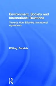 Environment, Society and International Relations: Towards More Effective International Agreements