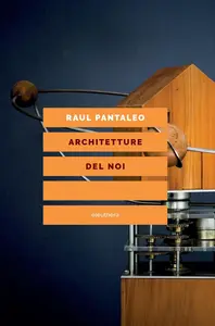 Raul Pantaleo - Architetture del noi