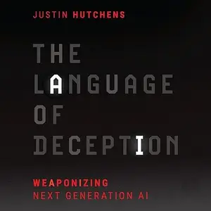 The Language of Deception: Weaponizing Next Generation AI [Audiobook] (repost)