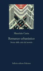 Maurizio Carta - Romanzo urbanistico. Storia delle città del mondo