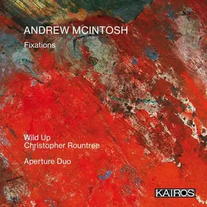 wild Up, Christopher Rountree & Aperture Duo - Andrew McIntosh: Fixations (2025) [Official Digital Download 24/88]