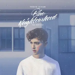 Troye Sivan - Blue Neighbourhood (The Remixes)  (2016)