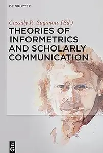 Theories of Informetrics and Scholarly Communication