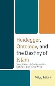 Heidegger, Ontology, and the Destiny of Islam: Thoughts and Reflections on the Nature of Islam in the World