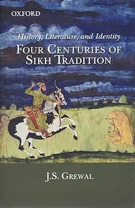 History, Literature, And Identity: Four Centuries of Sikh Tradition