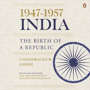 1947-1957, India: The Birth of a Republic [Audiobook]