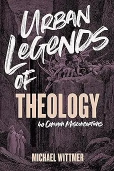 Urban Legends of Theology: 40 Common Misconceptions