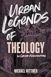 Urban Legends of Theology: 40 Common Misconceptions
