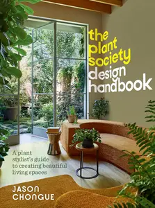 The Plant Society Design Handbook: A plant stylist’s guide to creating beautiful living spaces