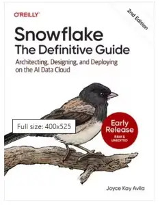 Snowflake: The Definitive Guide, 2nd Edition (Early Release)