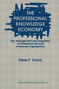 The Professional Knowledge Economy: The Management and Integration of Professional Services in Business Organizations