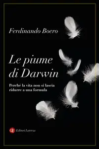Ferdinando Boero - Le piume di Darwin. Perché la vita non si lascia ridurre a una formula