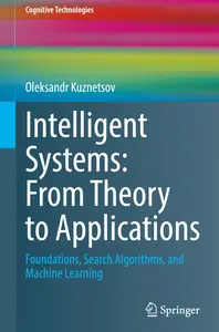 Intelligent Systems: From Theory to Applications: Foundations, Search Algorithms, and Machine Learning