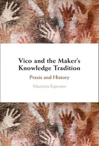 Vico and the Maker's Knowledge Tradition: Praxis and History