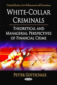 White-Collar Criminals: Theoretical and Managerial Perspectives of Financial Crime