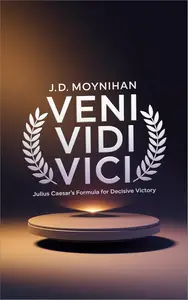 Veni Vidi Vici: Julius Caesar's Formula for Decisive Victory