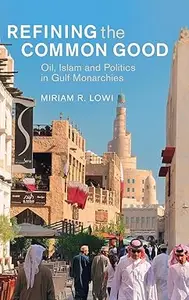 Refining the Common Good: Oil, Islam and Politics in Gulf Monarchies