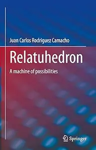 Relatuhedron: A machine of possibilities