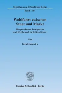 Wohlfahrt zwischen Staat und Markt: Korporatismus, Transparenz und Wettbewerb im Dritten Sektor